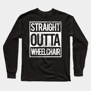 'Straight Outta Wheelchair' Hilarous Wheelchair Gift Long Sleeve T-Shirt